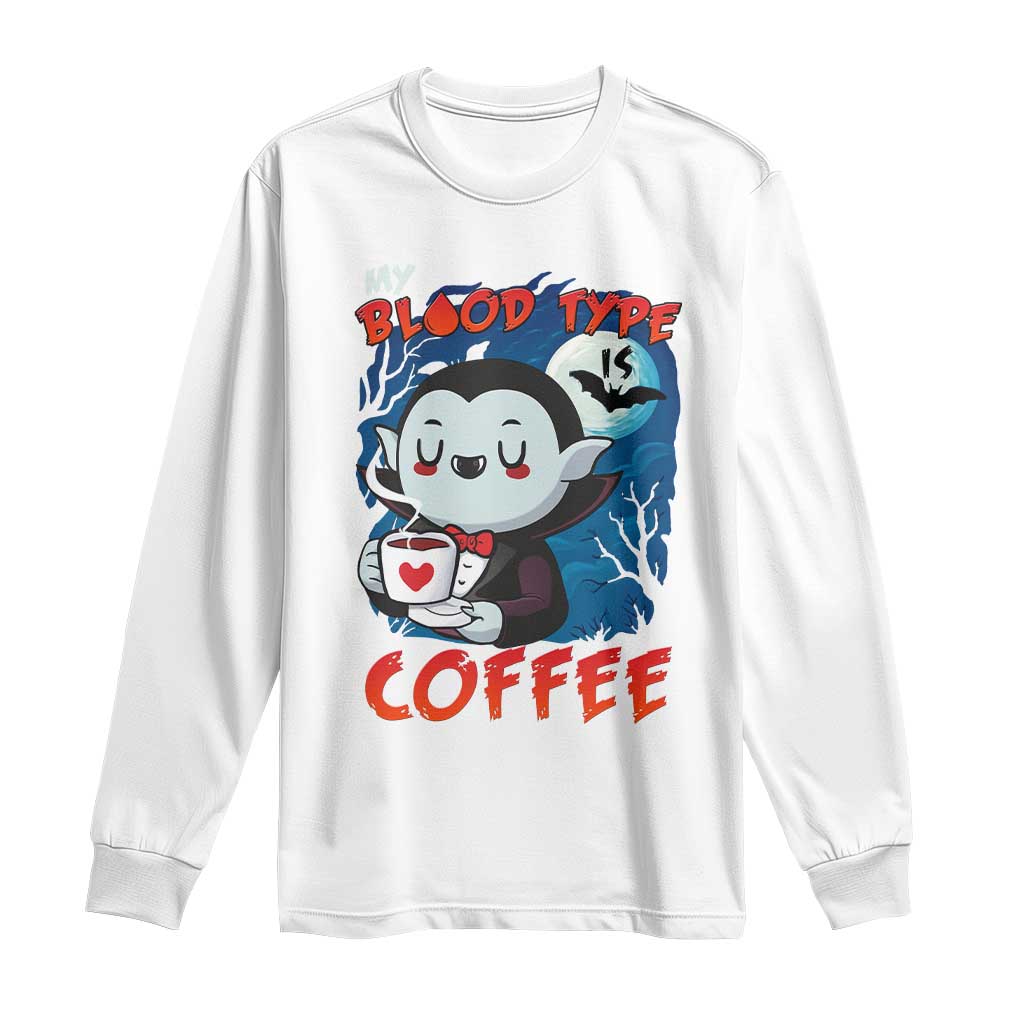 My Blood Type Is Coffee Long Sleeve Shirt Funny Vampire Halloween TS12 White Print Your Wear