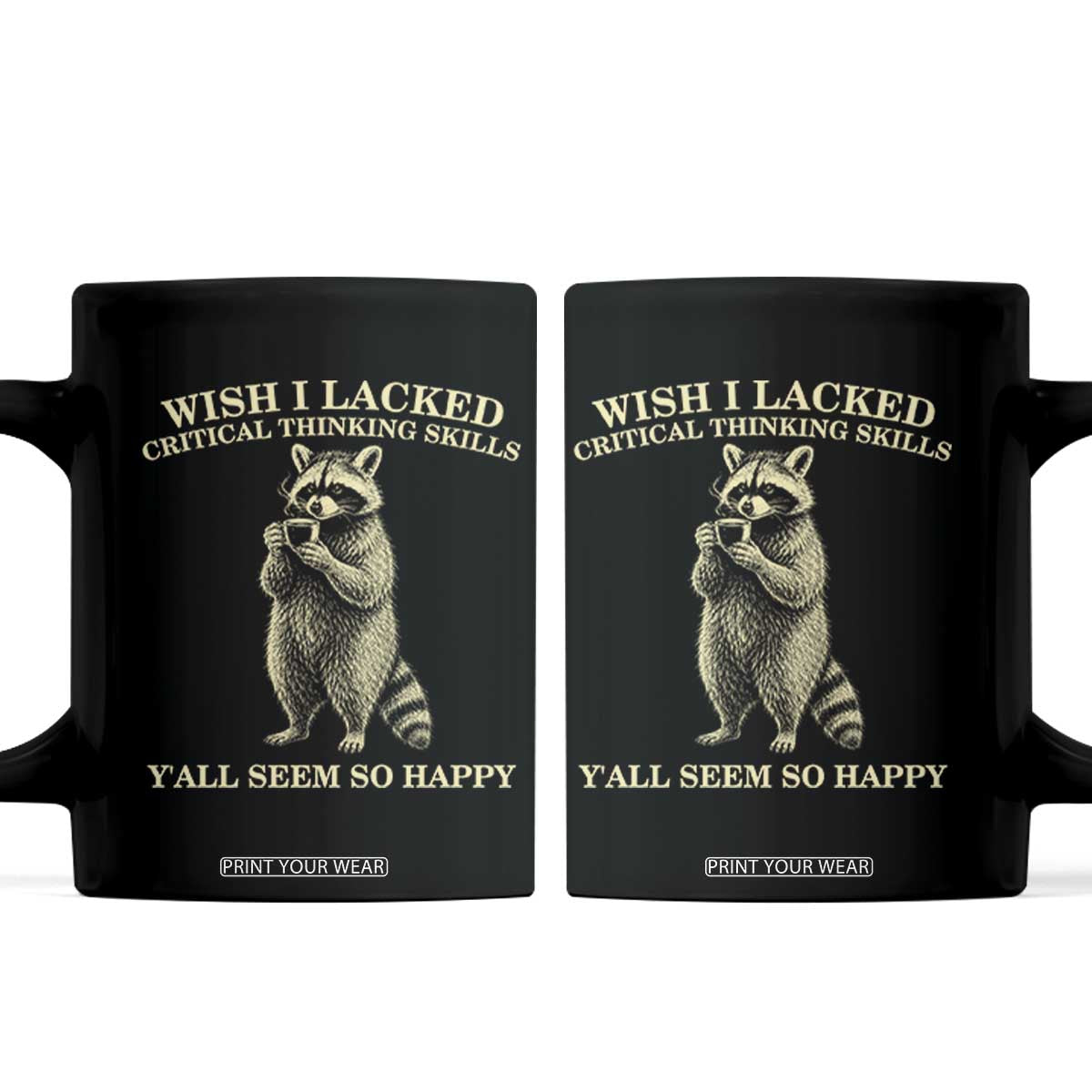 Funny Raccoon Coffee Drinker Coffee Mug Wish I Lacked Critical Thinking Skills TS12 Black Print Your Wear