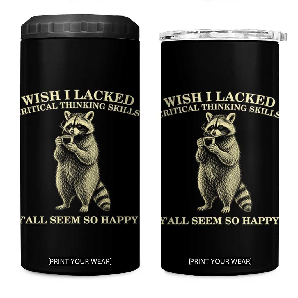 Funny Raccoon Coffee Drinker 4 in 1 Can Cooler Tumbler Wish I Lacked Critical Thinking Skills TS12 One Size: 16 oz Black Print Your Wear