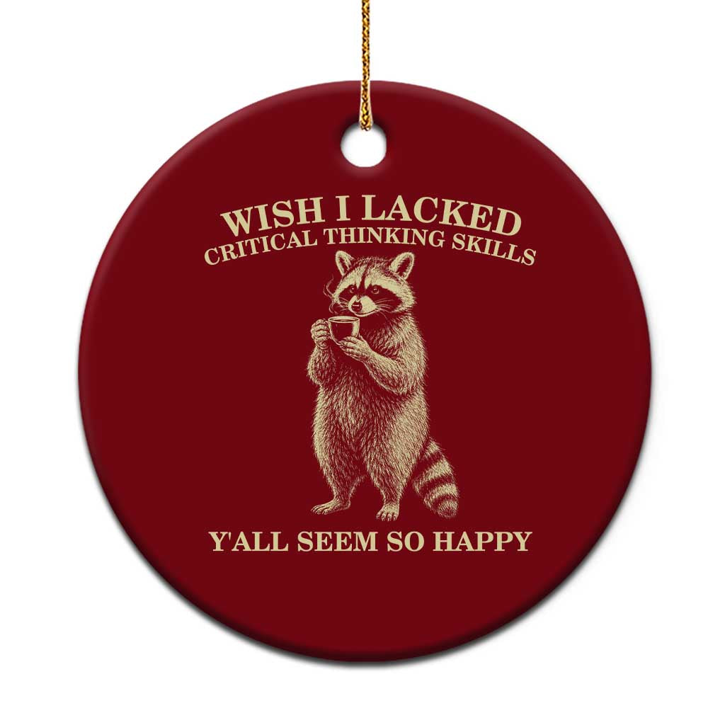 Funny Raccoon Coffee Drinker Ceramic Ornament Wish I Lacked Critical Thinking Skills TS12 1pc Red Print Your Wear
