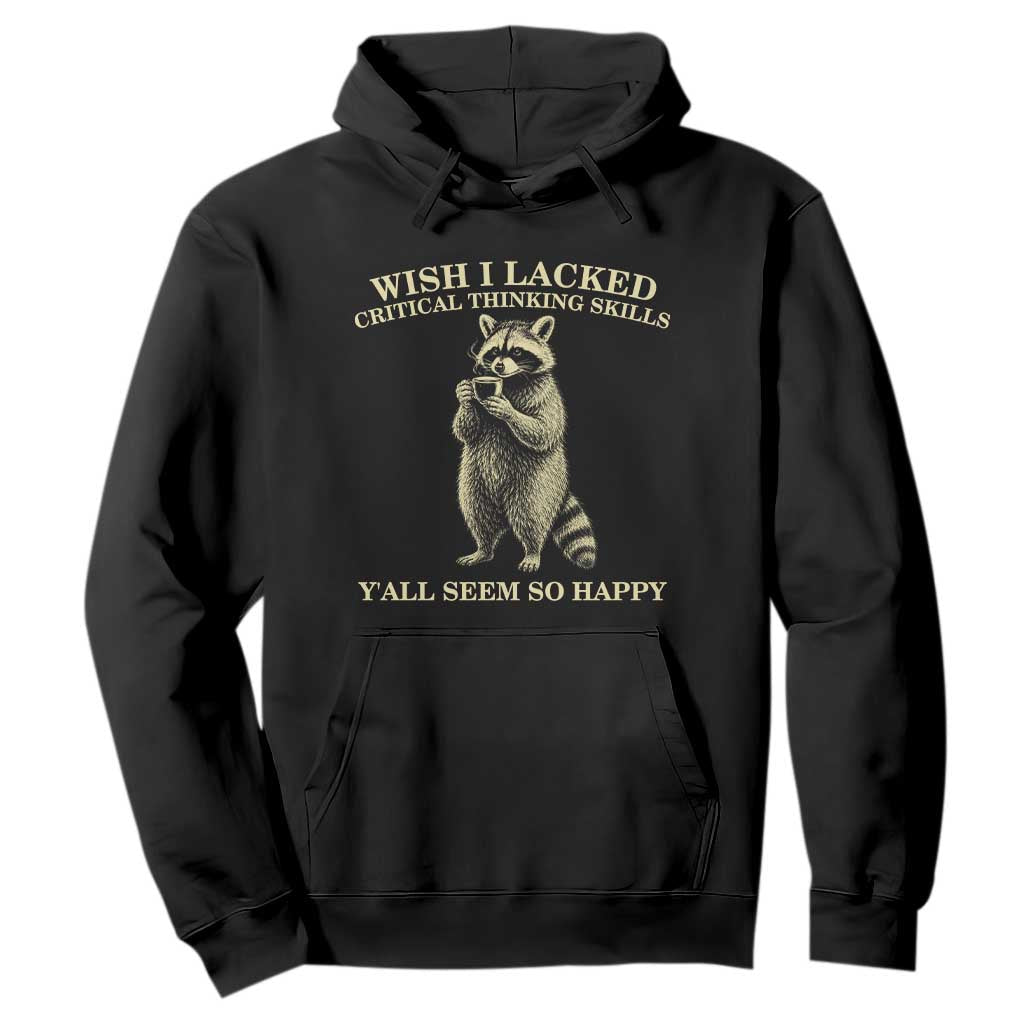 Funny Raccoon Coffee Drinker Hoodie Wish I Lacked Critical Thinking Skills TS12 Black Print Your Wear