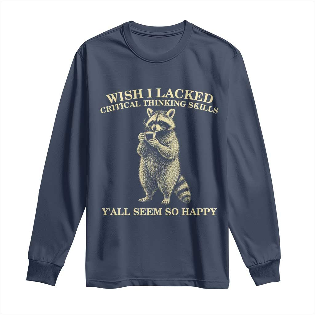 Funny Raccoon Coffee Drinker Long Sleeve Shirt Wish I Lacked Critical Thinking Skills