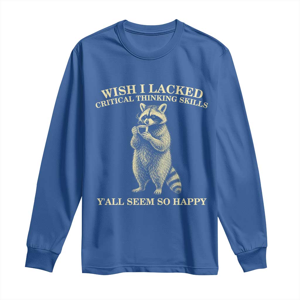 Funny Raccoon Coffee Drinker Long Sleeve Shirt Wish I Lacked Critical Thinking Skills