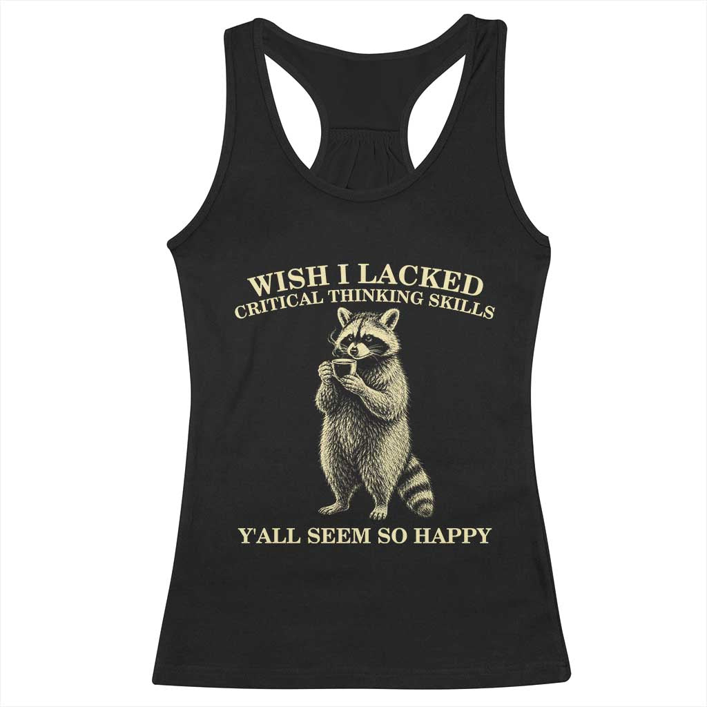 Funny Raccoon Coffee Drinker Racerback Tank Top Wish I Lacked Critical Thinking Skills TS12 Black Print Your Wear
