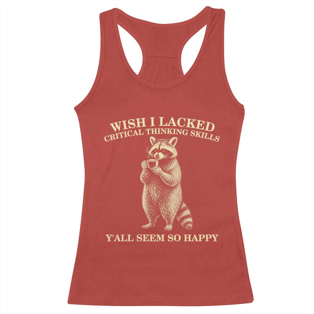 Funny Raccoon Coffee Drinker Racerback Tank Top Wish I Lacked Critical Thinking Skills
