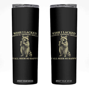 Funny Raccoon Coffee Drinker Skinny Tumbler Wish I Lacked Critical Thinking Skills