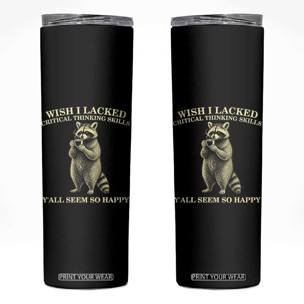 Funny Raccoon Coffee Drinker Skinny Tumbler Wish I Lacked Critical Thinking Skills TS12 Black Print Your Wear
