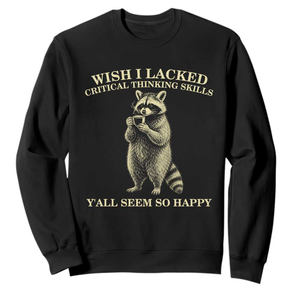 Funny Raccoon Coffee Drinker Sweatshirt Wish I Lacked Critical Thinking Skills TS12 Black Print Your Wear