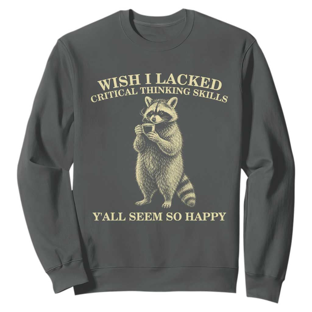 Funny Raccoon Coffee Drinker Sweatshirt Wish I Lacked Critical Thinking Skills