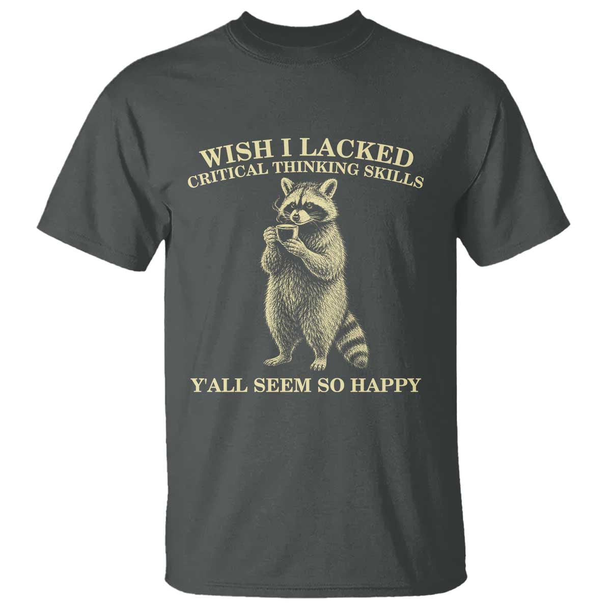 Funny Raccoon Coffee Drinker T Shirt Wish I Lacked Critical Thinking Skills