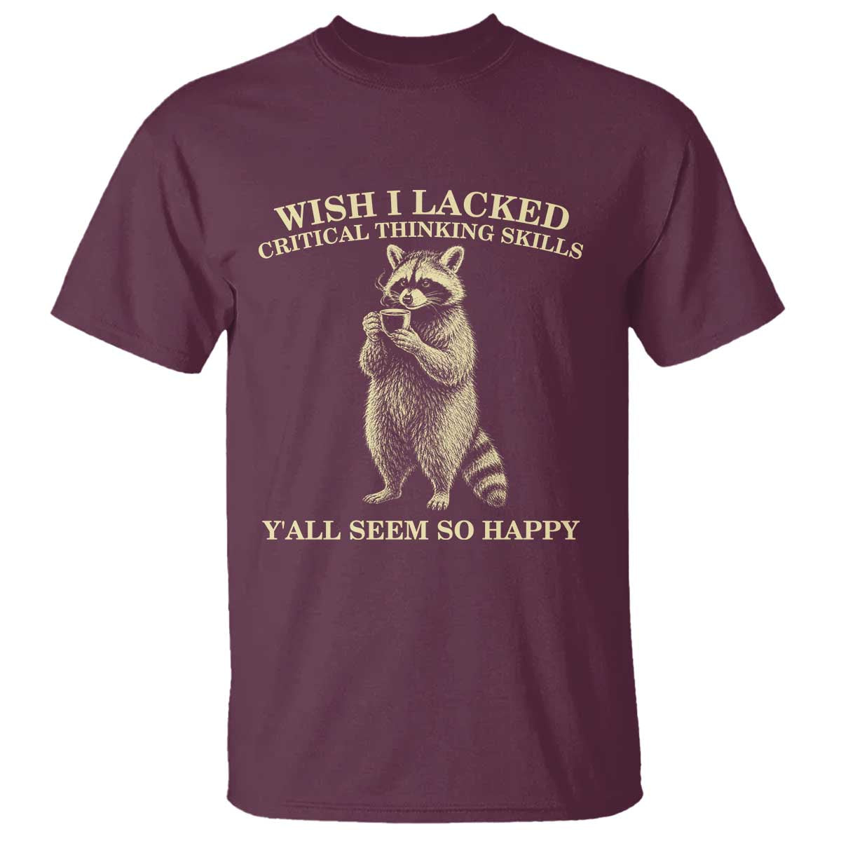 Funny Raccoon Coffee Drinker T Shirt Wish I Lacked Critical Thinking Skills