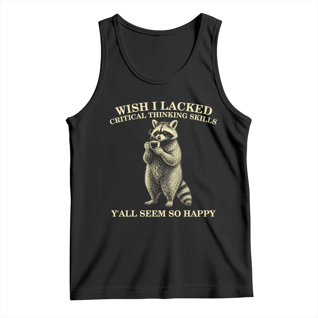 Funny Raccoon Coffee Drinker Tank Top Wish I Lacked Critical Thinking Skills TS12 Black Print Your Wear