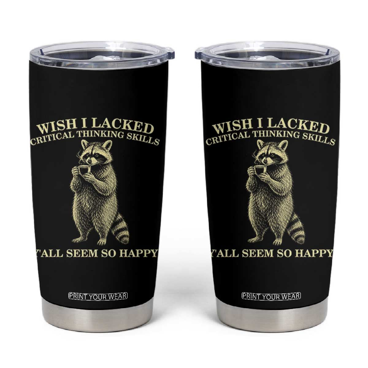 Funny Raccoon Coffee Drinker Tumbler Cup Wish I Lacked Critical Thinking Skills TS12 Black Print Your Wear