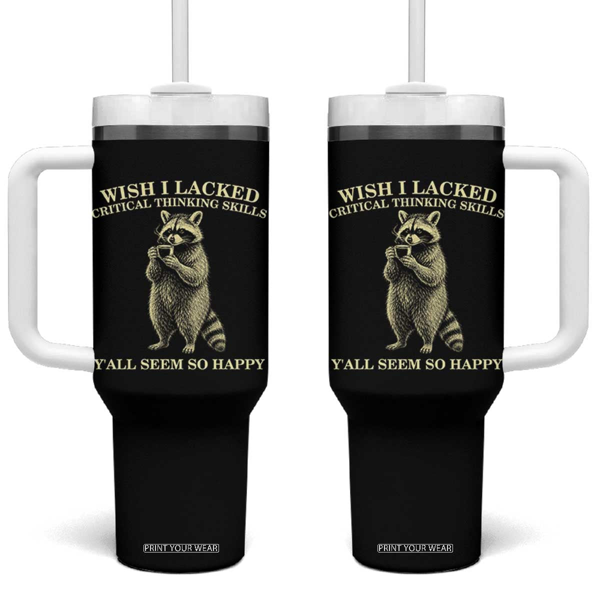 Funny Raccoon Coffee Drinker Tumbler With Handle Wish I Lacked Critical Thinking Skills TS12 One Size: 40 oz Black Print Your Wear