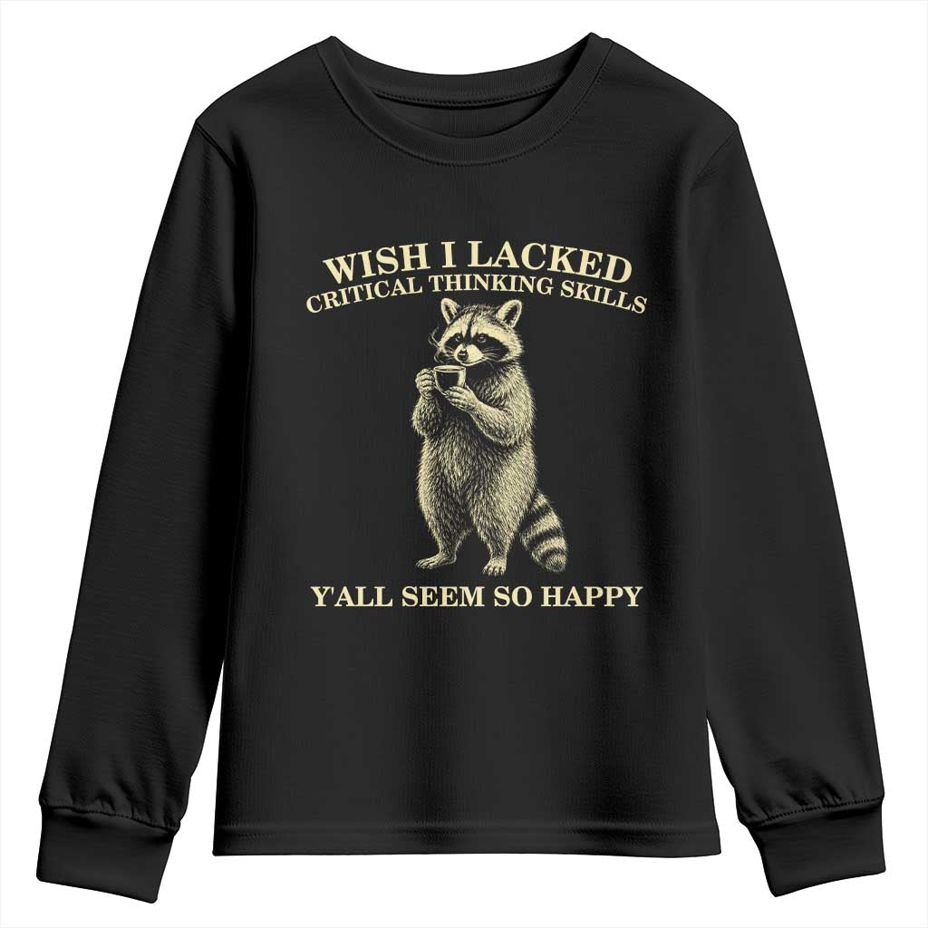 Funny Raccoon Coffee Drinker Youth Sweatshirt Wish I Lacked Critical Thinking Skills TS12 Black Print Your Wear