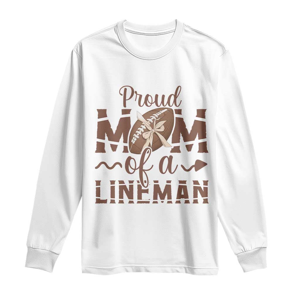 Football Mom Gift Long Sleeve Shirt Proud Mom Of A Lineman TS12 White Print Your Wear