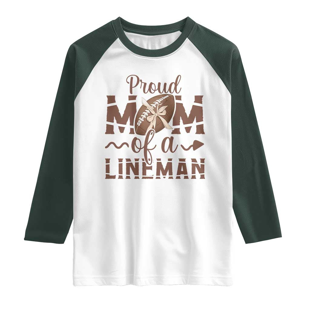 Football Mom Gift Raglan Shirt Proud Mom Of A Lineman TS12 White Dark Forest Green Print Your Wear