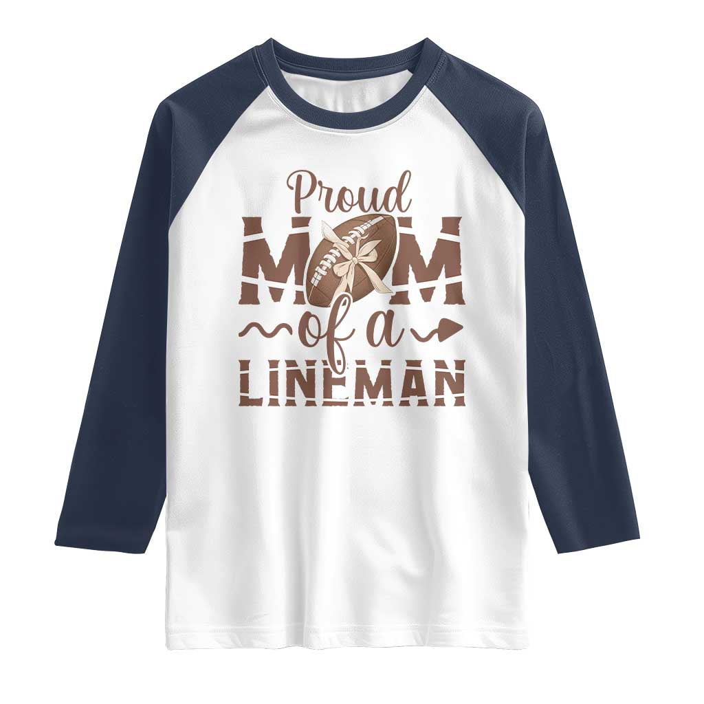 Football Mom Gift Raglan Shirt Proud Mom Of A Lineman TS12 White Navy Print Your Wear