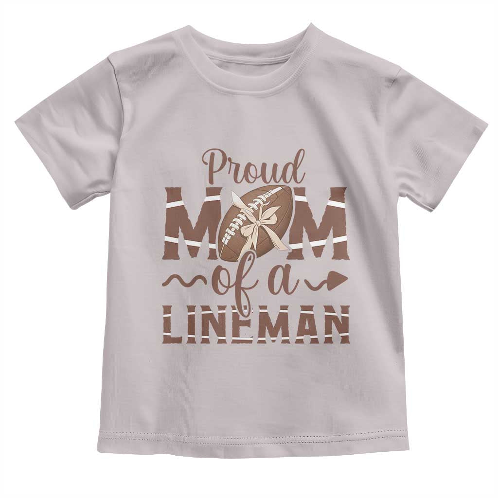 Football Mom Gift Toddler T Shirt Proud Mom Of A Lineman TS12 Ice Gray Print Your Wear