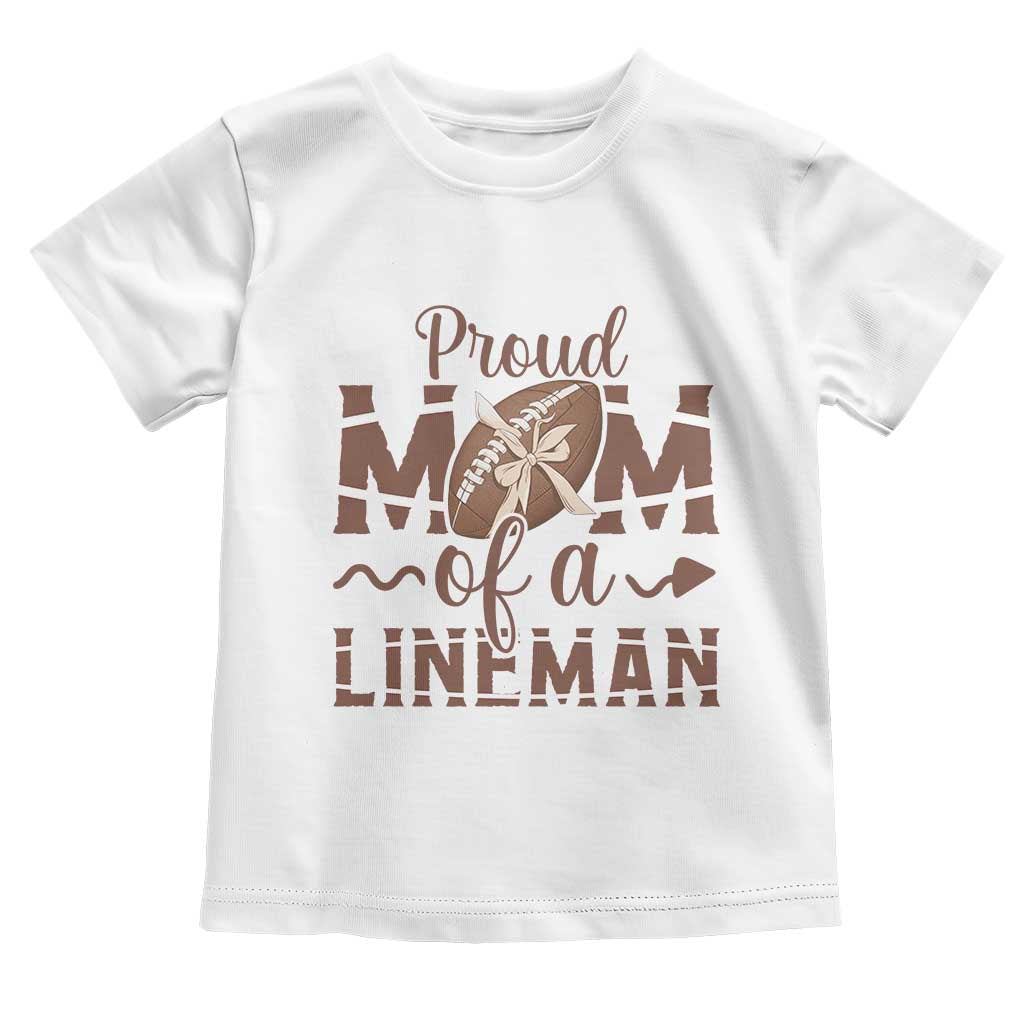 Football Mom Gift Toddler T Shirt Proud Mom Of A Lineman TS12 White Print Your Wear