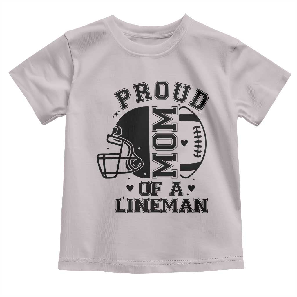 Proud Mom Of A Lineman Toddler T Shirt Football Fan Gift For Women TS12 Ice Gray Print Your Wear