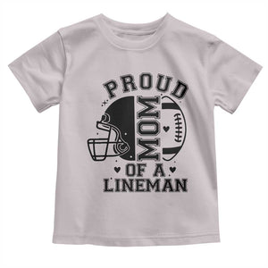 Proud Mom Of A Lineman Toddler T Shirt Football Fan Gift For Women TS12 Ice Gray Print Your Wear