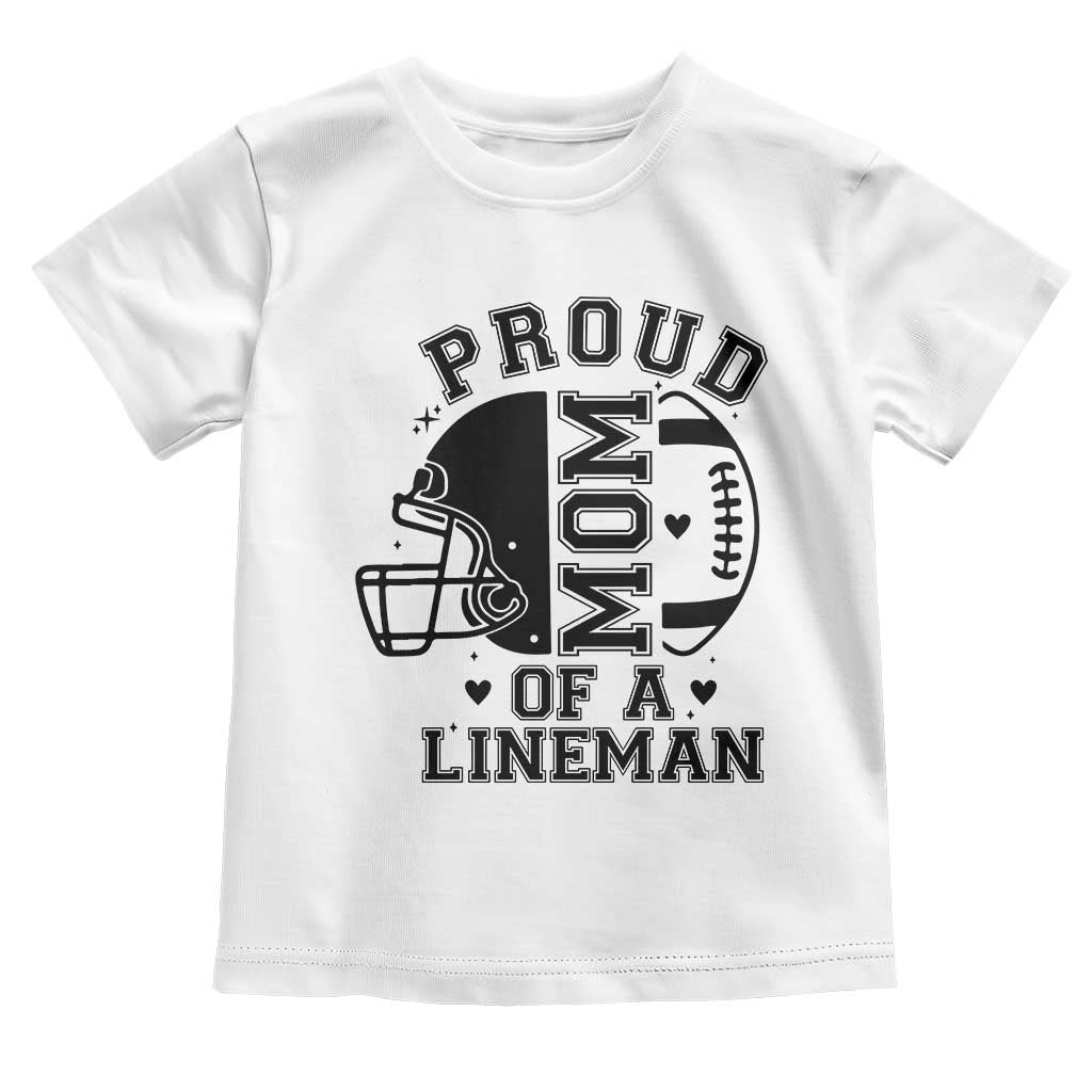 Proud Mom Of A Lineman Toddler T Shirt Football Fan Gift For Women TS12 White Print Your Wear