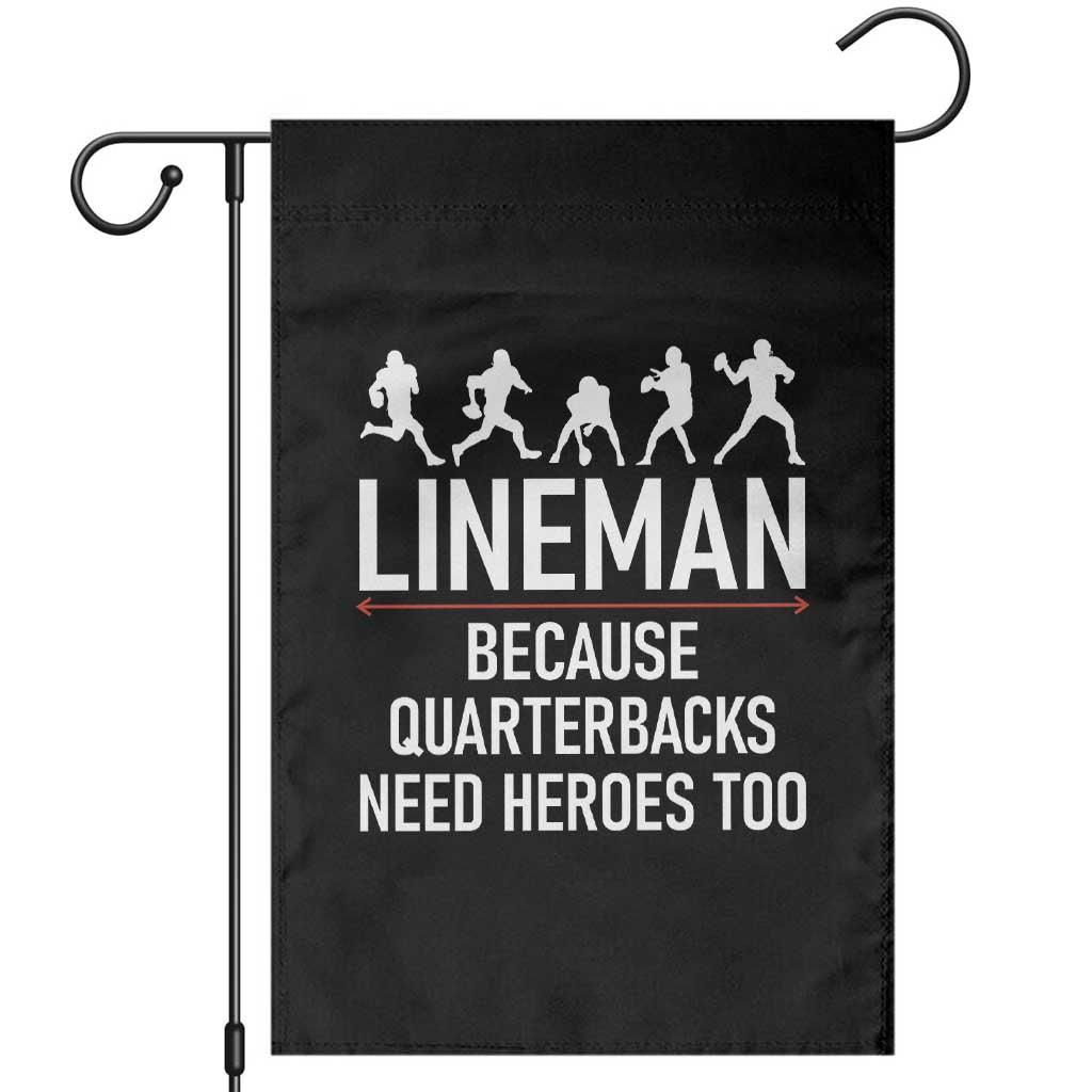 Lineman Because Quarterbacks Need Heroes Garden Flag Football Player Gift TS12 Black Print Your Wear