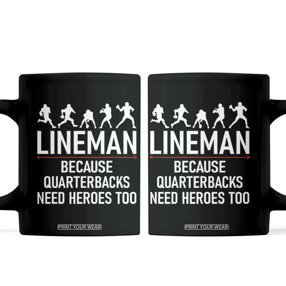 Lineman Because Quarterbacks Need Heroes Coffee Mug Football Player Gift TS12 Black Print Your Wear