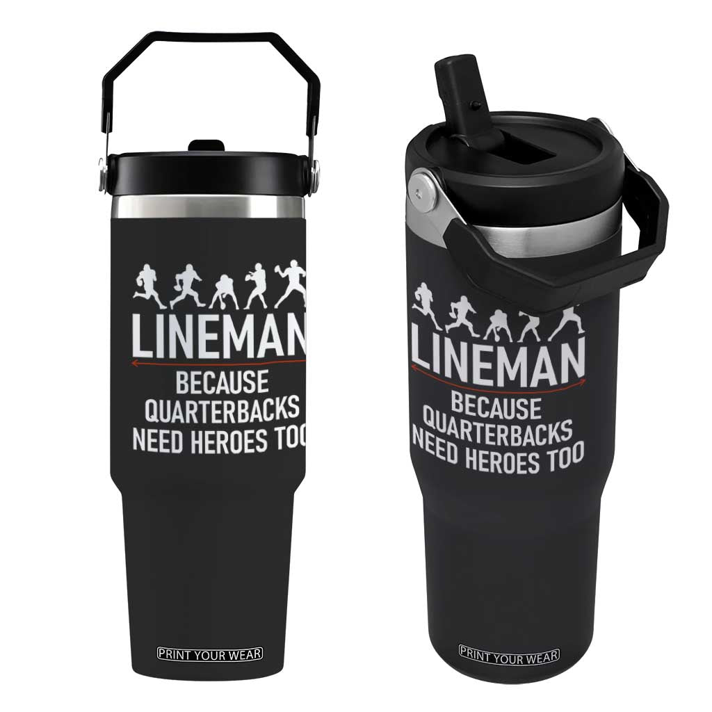 Lineman Because Quarterbacks Need Heroes Flip Straw Tumbler Football Player Gift TS12 One Size: 30 oz Black Print Your Wear