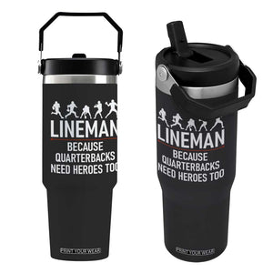 Lineman Because Quarterbacks Need Heroes Flip Straw Tumbler Football Player Gift TS12 One Size: 30 oz Black Print Your Wear