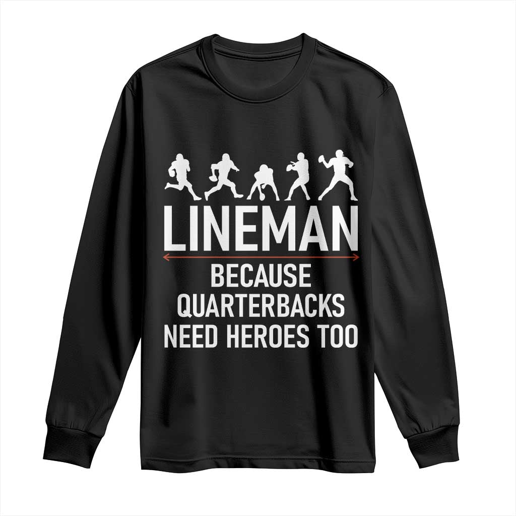 Lineman Because Quarterbacks Need Heroes Long Sleeve Shirt Football Player Gift TS12 Black Print Your Wear