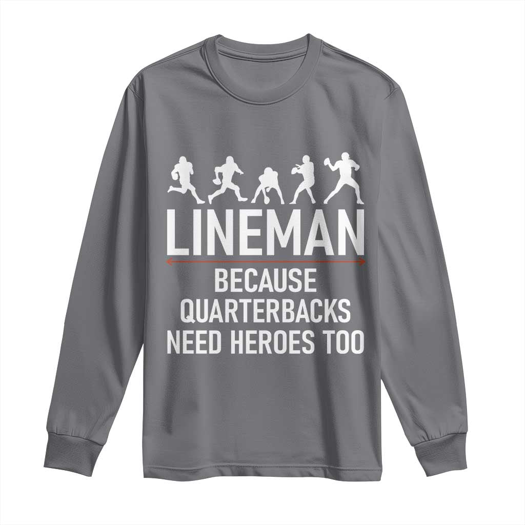 Lineman Because Quarterbacks Need Heroes Long Sleeve Shirt Football Player Gift TS12 Charcoal Print Your Wear
