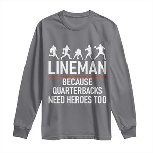 Lineman Because Quarterbacks Need Heroes Long Sleeve Shirt Football Player Gift TS12 Charcoal Print Your Wear