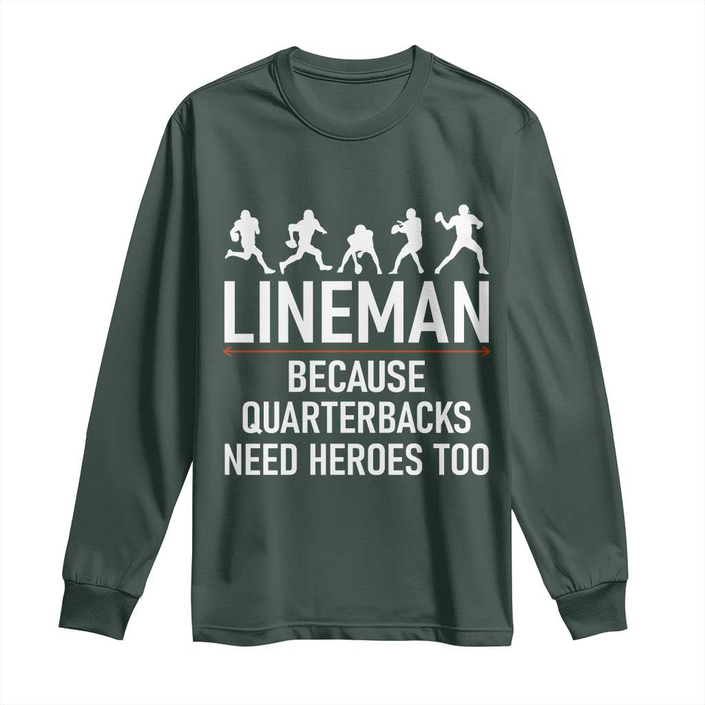 Lineman Because Quarterbacks Need Heroes Long Sleeve Shirt Football Player Gift TS12 Dark Forest Green Print Your Wear