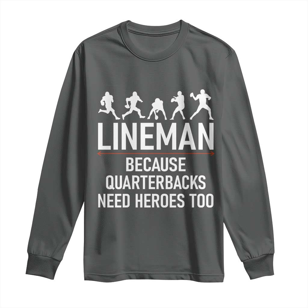 Lineman Because Quarterbacks Need Heroes Long Sleeve Shirt Football Player Gift TS12 Dark Heather Print Your Wear