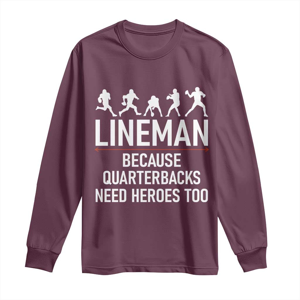 Lineman Because Quarterbacks Need Heroes Long Sleeve Shirt Football Player Gift TS12 Maroon Print Your Wear