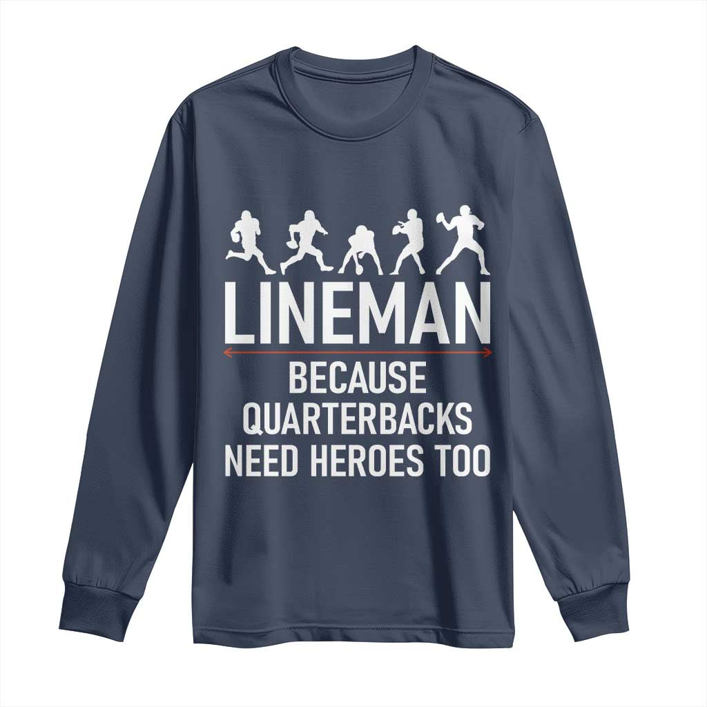 Lineman Because Quarterbacks Need Heroes Long Sleeve Shirt Football Player Gift TS12 Navy Print Your Wear