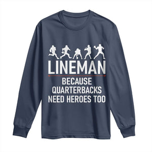 Lineman Because Quarterbacks Need Heroes Long Sleeve Shirt Football Player Gift TS12 Navy Print Your Wear