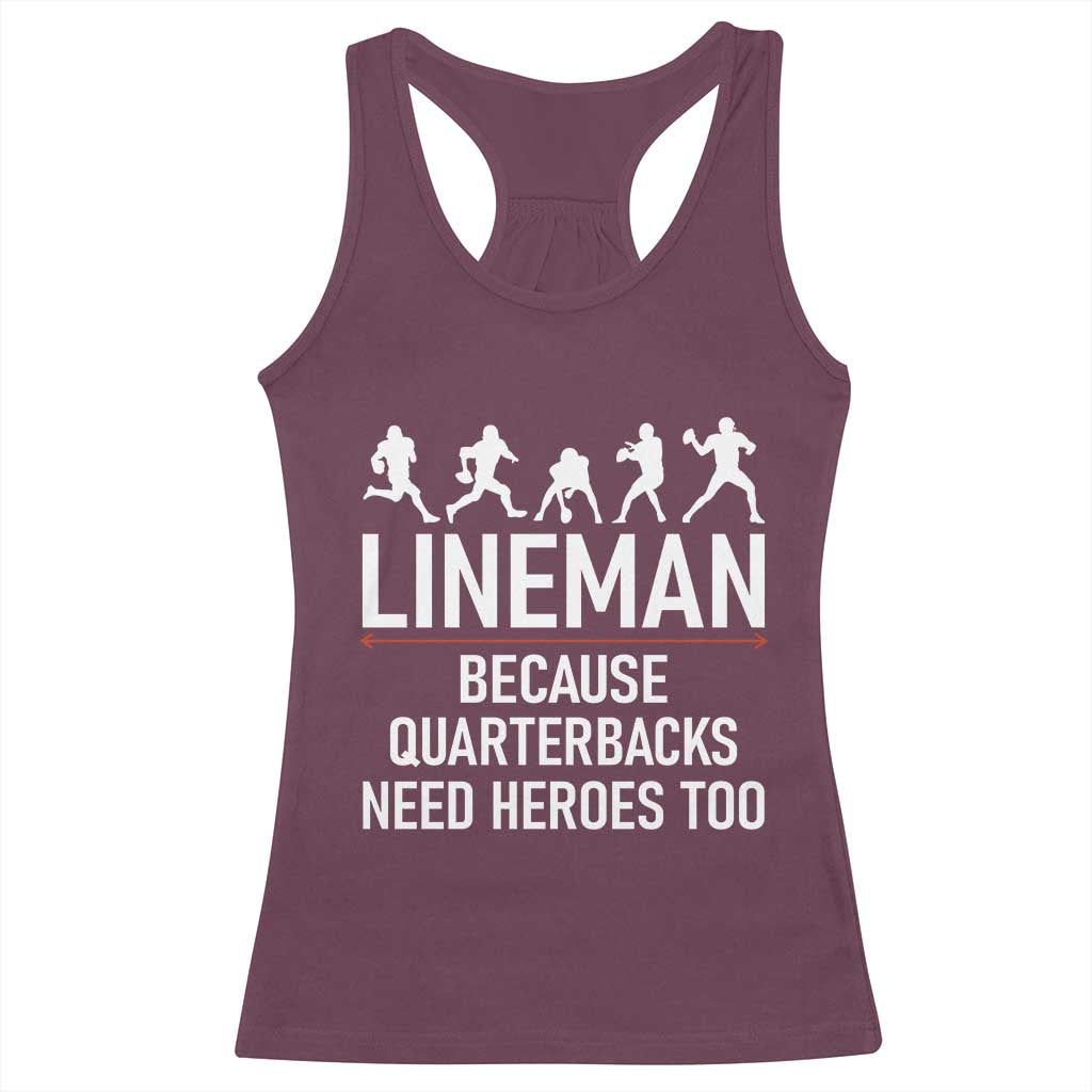Lineman Because Quarterbacks Need Heroes Racerback Tank Top Football Player Gift TS12 Maroon Print Your Wear