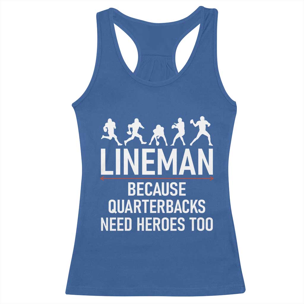 Lineman Because Quarterbacks Need Heroes Racerback Tank Top Football Player Gift TS12 Royal Blue Print Your Wear