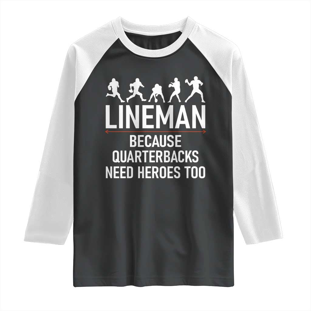 Lineman Because Quarterbacks Need Heroes Raglan Shirt Football Player Gift TS12 Black White Print Your Wear