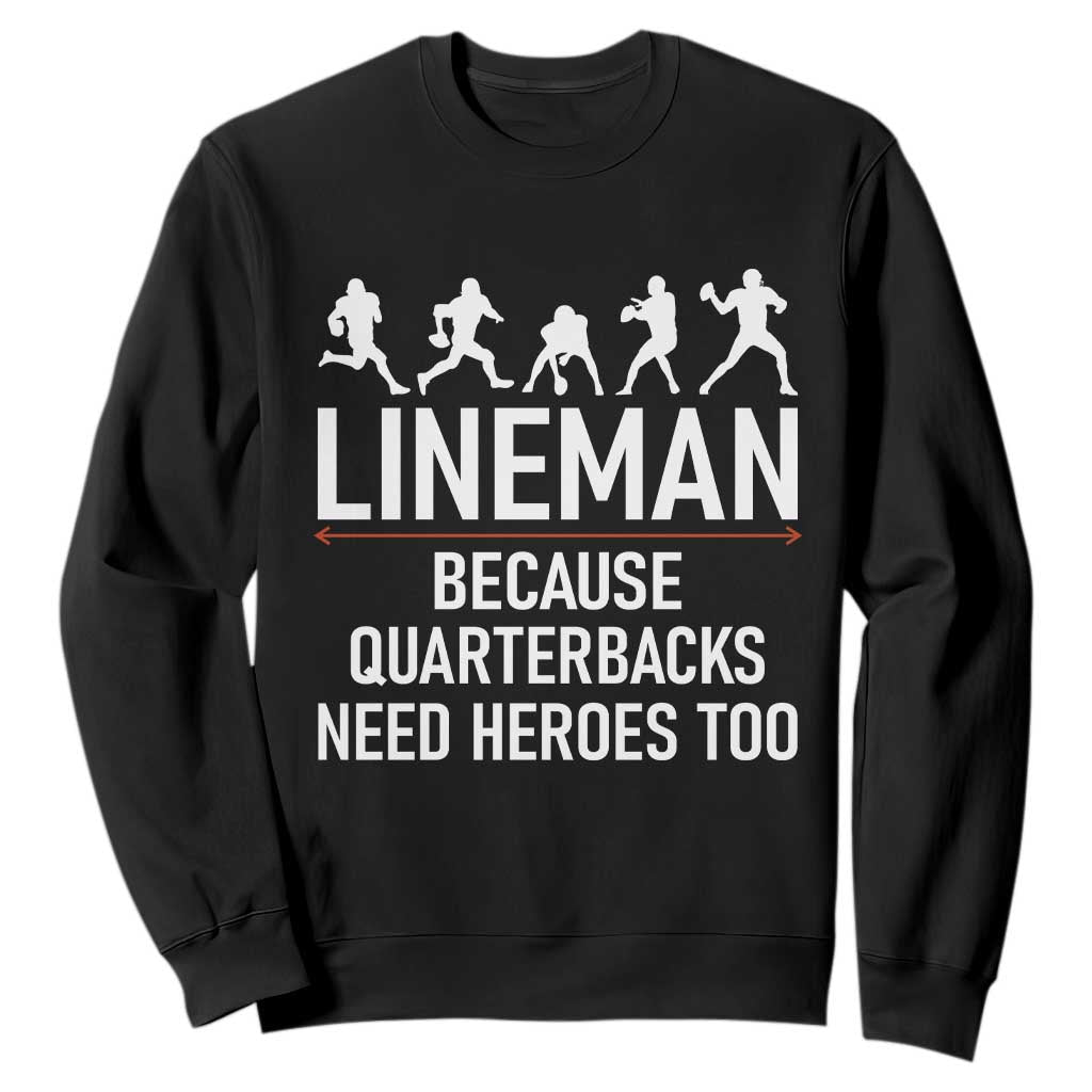 Lineman Because Quarterbacks Need Heroes Sweatshirt Football Player Gift TS12 Black Print Your Wear