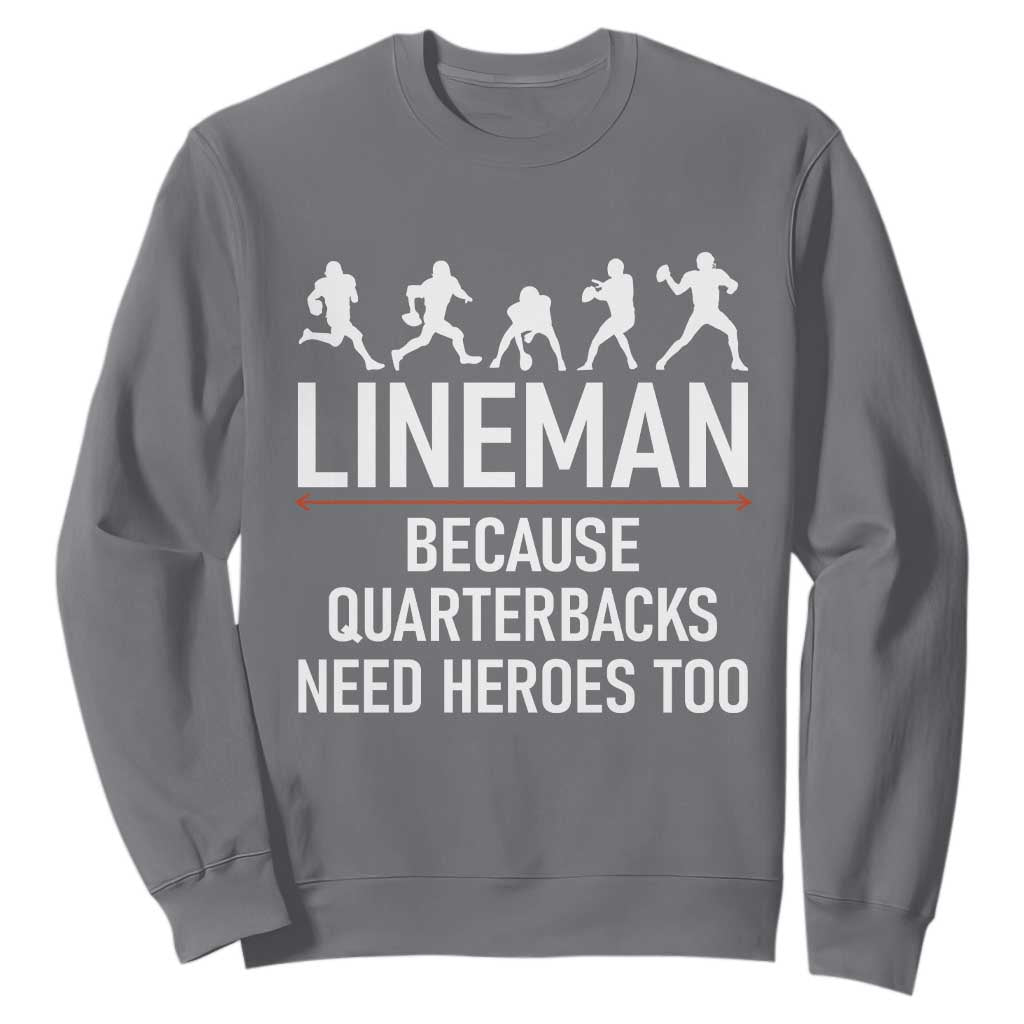 Lineman Because Quarterbacks Need Heroes Sweatshirt Football Player Gift TS12 Charcoal Print Your Wear