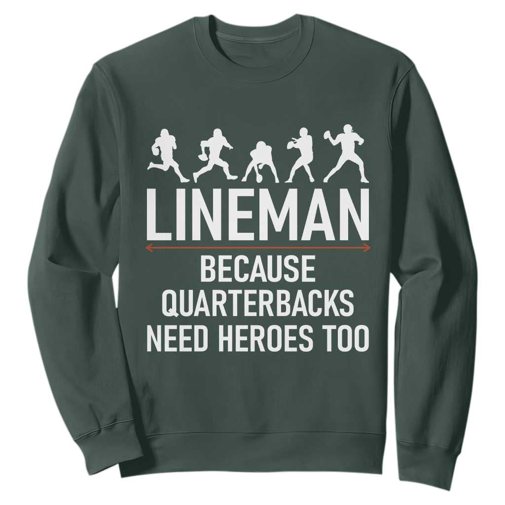 Lineman Because Quarterbacks Need Heroes Sweatshirt Football Player Gift TS12 Dark Forest Green Print Your Wear