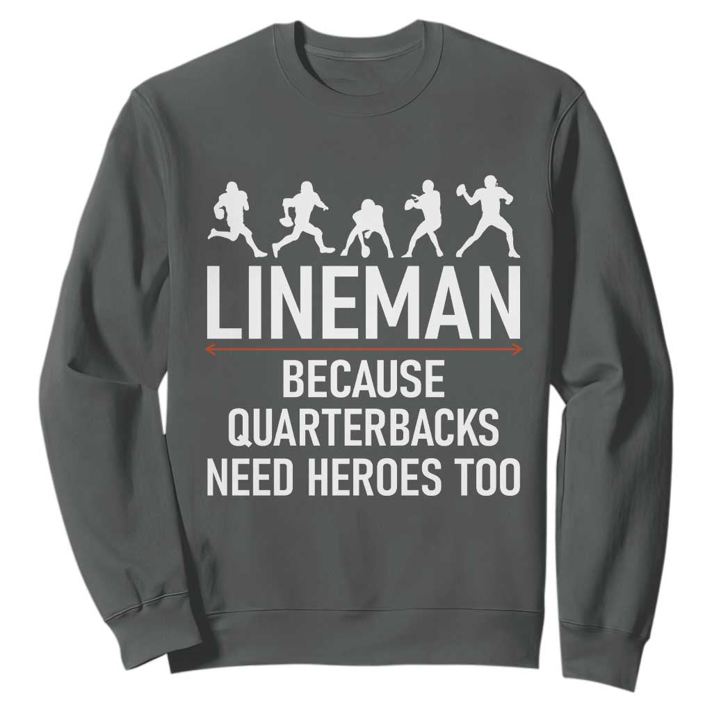 Lineman Because Quarterbacks Need Heroes Sweatshirt Football Player Gift TS12 Dark Heather Print Your Wear
