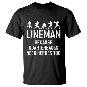 Lineman Because Quarterbacks Need Heroes T Shirt Football Player Gift TS12 Black Print Your Wear