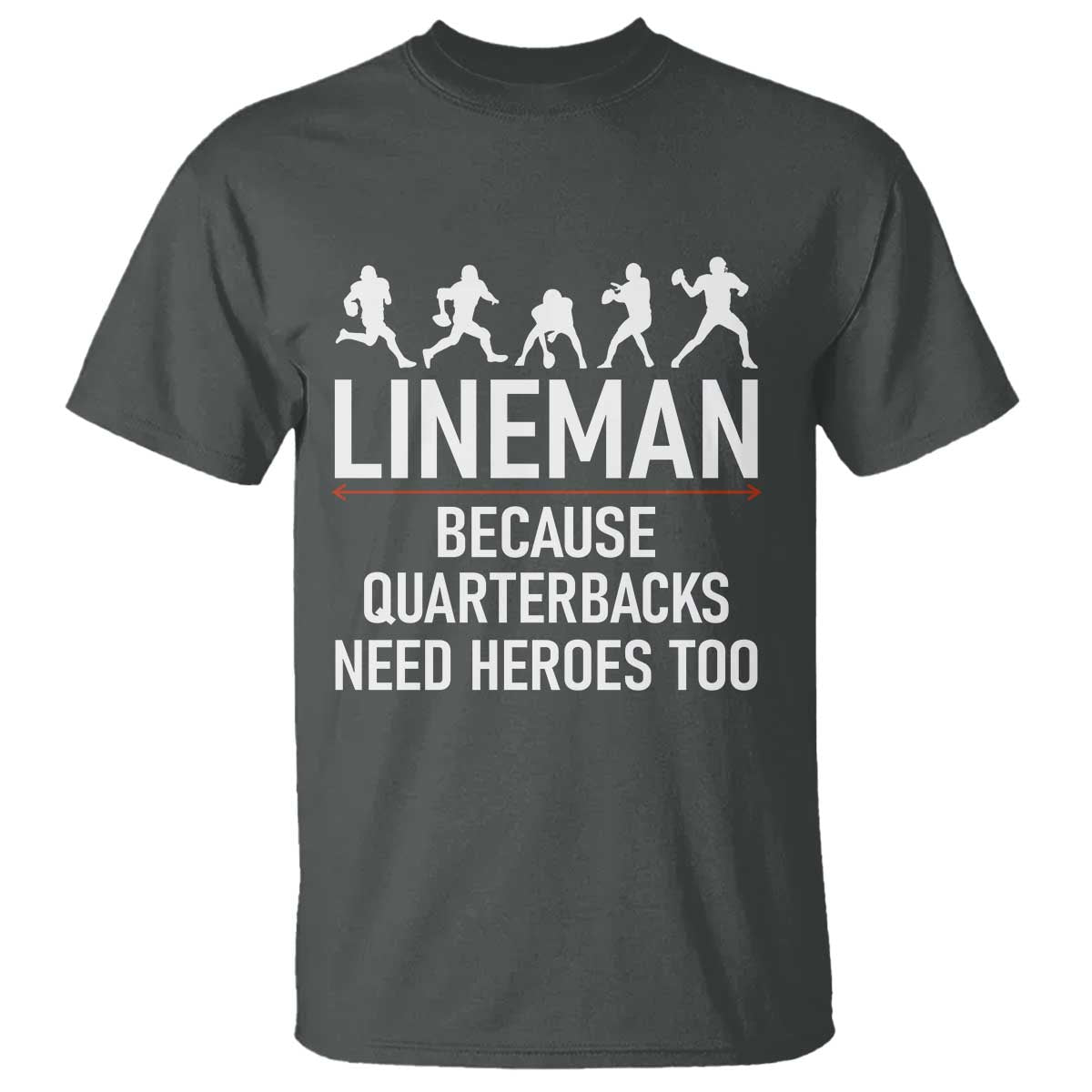 Lineman Because Quarterbacks Need Heroes T Shirt Football Player Gift TS12 Dark Heather Print Your Wear