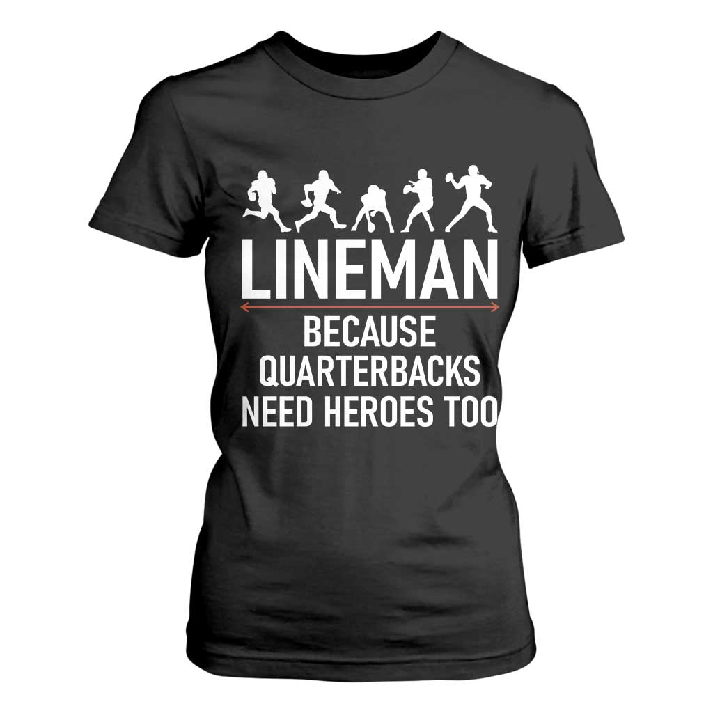 Lineman Because Quarterbacks Need Heroes T Shirt For Women Football Player Gift TS12 Black Print Your Wear
