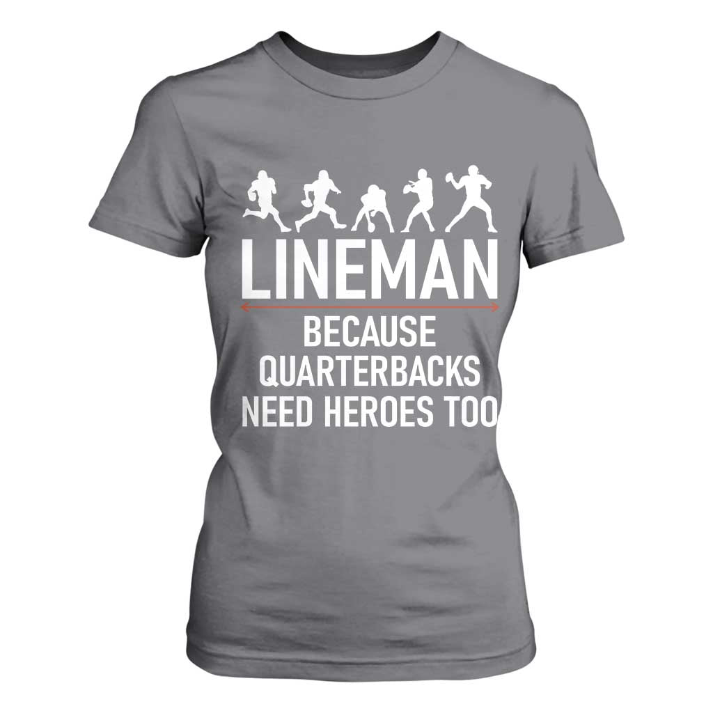 Lineman Because Quarterbacks Need Heroes T Shirt For Women Football Player Gift TS12 Charcoal Print Your Wear